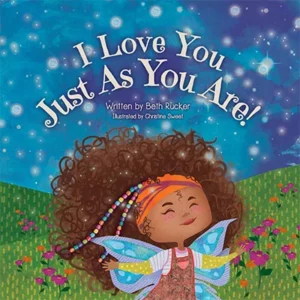 I Love You Just As You Are! by Beth Rucker
